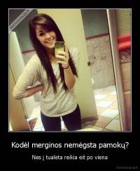 Kodėl merginos nemėgsta pamokų? - Nes į tualeta reikia eit po viena