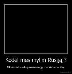 Kodėl mes mylim Rusiją ? - O todėl, kad ten dauguma žmonių gyvena akmens amžiuje