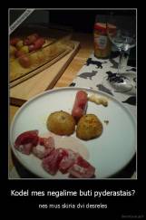 Kodel mes negalime buti pyderastais? - nes mus skiria dvi desreles