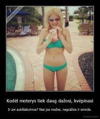 Kodėl moterys tiek daug dažosi, kvėpinasi - Ir avi aukštakulnius? Nes jos mažos, negražios ir smirda.