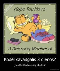 Kodėl savaitgalis 3 dienos? - ,nes Penktadienis irgi skaitosi!