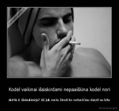 Kodėl vaikinai išsiskirdami nepaaiškina kodėl nori - skirtis ir išsisukinėja? Aš juk noriu žinoti ko neturėčiau daryti su kitu