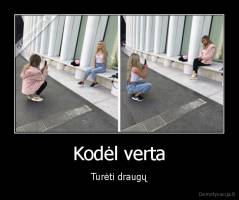 Kodėl verta - Turėti draugų