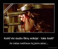 Kodėl visi siaubo filmų veikėjai - tokie kvaili? - Jie niekas nesiklauso ką jiems sakau...