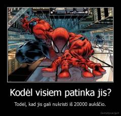 Kodėl visiem patinka jis? - Todėl, kad jis gali nukristi iš 20000 aukščio.