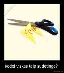 Kodėl viskas taip sudėtinga?  - 