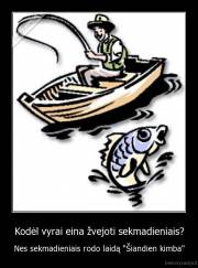 Kodėl vyrai eina žvejoti sekmadieniais? - Nes sekmadieniais rodo laidą "Šiandien kimba"