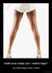Kodel vyrai visada ziuri i moters kojas? - nes kokie bėgiai tokia ir stotis