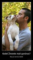 Kodel Žmonės myli gyvūnus? - Nes jie nemoka kalbėti