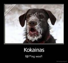 Kokainas - f@?*ing woof!