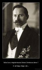 Kokia buvo mėgstamiausia Antano Smetonos daina ? - Ir aš bėgu bėgu vėl...