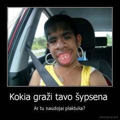 Kokia graži tavo šypsena  - Ar tu naudojai plaktuka?