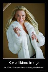 Kokia likimo ironija - Ne šaltos, o karštos moterys dovanų gauna kailinius.