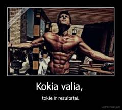 Kokia valia,  - tokie ir rezultatai.