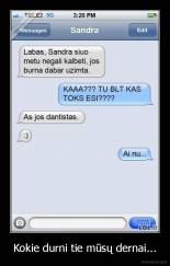 Kokie durni tie mūsų dernai... - 