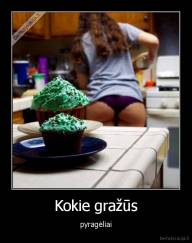 Kokie gražūs - pyragėliai