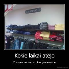 Kokie laikai atejo - Zmones net nezino kas yra avalyne