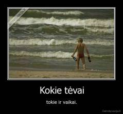 Kokie tėvai - tokie ir vaikai.