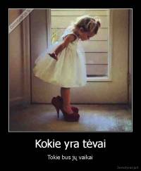 Kokie yra tėvai - Tokie bus jų vaikai