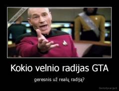 Kokio velnio radijas GTA - geresnis už realų radiją?