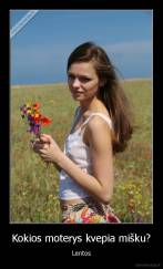 Kokios moterys kvepia mišku? - Lentos