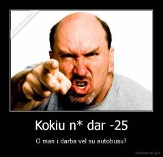Kokiu n* dar -25 - O man i darba vel su autobusu?