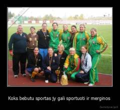 Koks bebutu sportas jy gali sportuoti ir merginos  - 