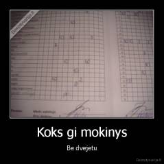 Koks gi mokinys - Be dvejetu