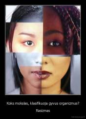 Koks mokslas, klasifikuoja gyvus organizmus? - Rasizmas