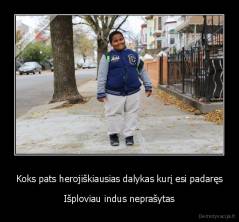 Koks pats herojiškiausias dalykas kurį esi padaręs - Išploviau indus neprašytas