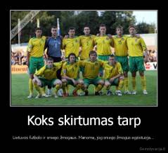 Koks skirtumas tarp - Lietuvos futbolo ir sniego žmogaus. Manoma, jog sniego žmogus egzistuoja...