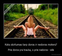Koks skirtumas tarp doros ir nedoros moters? - Prie doros yra trauka, o prie nedoros - eilė