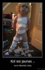 Kol esi jaunas .. - norisi išbandyti viską