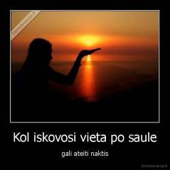 Kol iskovosi vieta po saule - gali ateiti naktis