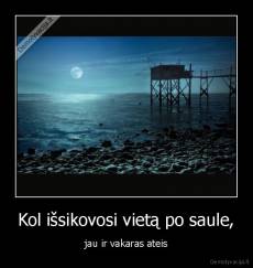 Kol išsikovosi vietą po saule, - jau ir vakaras ateis