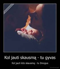 Kol jauti skausmą - tu gyvas - Kol jauti kito skausmą - tu žmogus