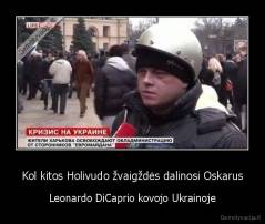 Kol kitos Holivudo žvaigždės dalinosi Oskarus - Leonardo DiCaprio kovojo Ukrainoje
