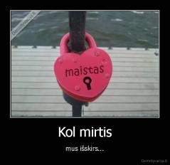 Kol mirtis - mus išskirs...