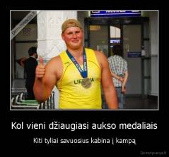 Kol vieni džiaugiasi aukso medaliais - Kiti tyliai savuosius kabina į kampą