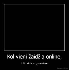 Kol vieni žaidžia online, - kiti tai daro gyvenime