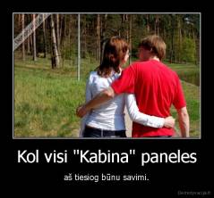 Kol visi "Kabina" paneles - aš tiesiog būnu savimi.