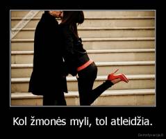 Kol žmonės myli, tol atleidžia. - 