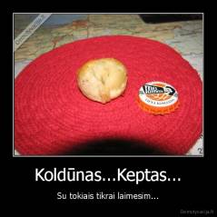 Koldūnas...Keptas... - Su tokiais tikrai laimesim...