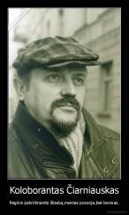 Koloborantas Čiarniauskas - Reginis patvirtinantis šliauką,mentas pozuoja,bet lavonas.