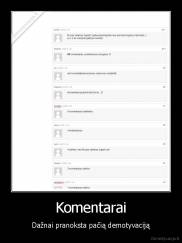 Komentarai - Dažnai pranoksta pačią demotyvaciją