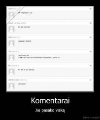 Komentarai - Jie pasako viską