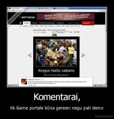 Komentarai, - tik šiame portale būna geresni negu pati demo