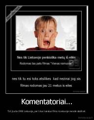 Komentatoriai... - Tv3 įkurta 1998 Lietuvoje, per kitus kanalus filmo nLietuvoje nerodė atsilikeli.