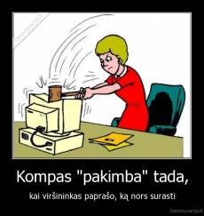 Kompas "pakimba" tada, - kai viršininkas paprašo, ką nors surasti