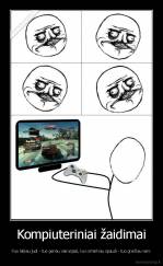 Kompiuteriniai žaidimai - Kuo labiau judi - tuo geriau vairuojasi, kuo smarkiau spaudi - tuo greičiau varo